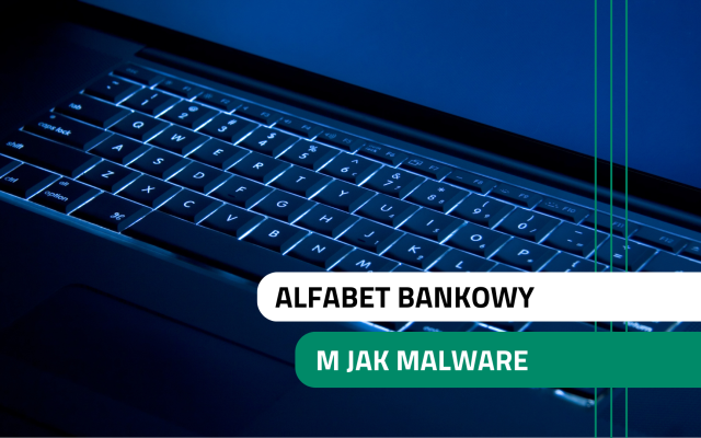 Alfabet bankowy – m jak malware (złośliwe oprogramowanie)