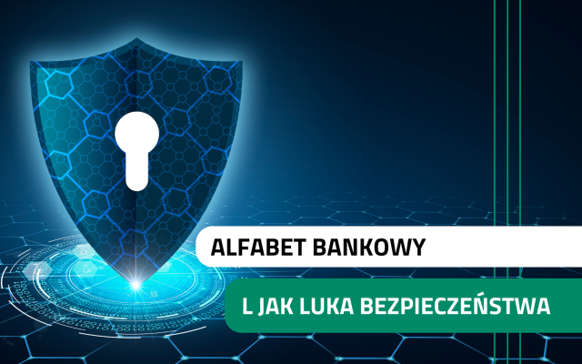Alfabet bankowy - L jak luka bezpieczeństwa