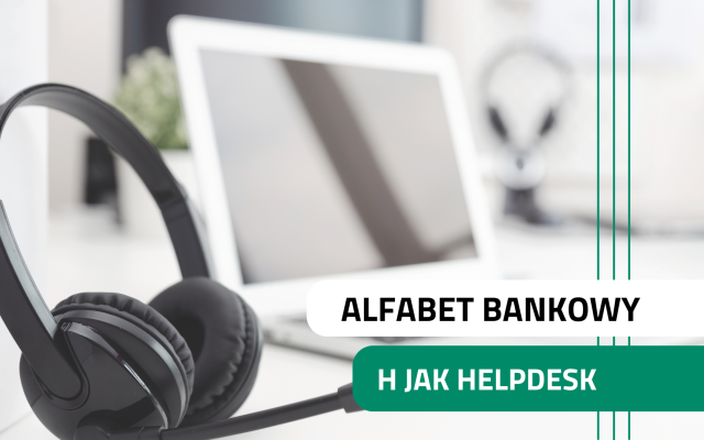 Alfabet Bankowy - H jak Helpdesk