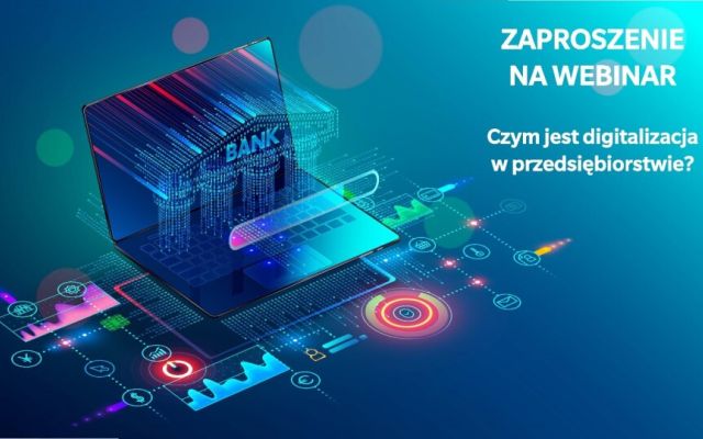 Już za tydzień webinar: Czym jest digitalizacja w przedsiębiorstwie? - zapraszamy do rejestracji!